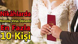 Nikâhlarda Korona Virüs Dönemi, En Fazla 10 Kişi