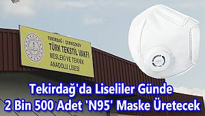 Tekirdağ'da Liseliler Günde 2 Bin 500 Adet 'N95' Maske Üretecek