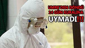 Umre'den Döndü 14 Gün Kuralına Uymadı