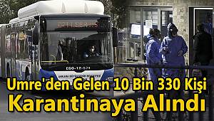 Umre'den Gelen 10 Bin 330 Kişi Karantinaya Alındı