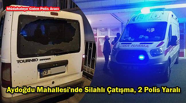 Aydoğdu Mahallesi'nde Silahlı Çatışma, 2 Polis Yaralı