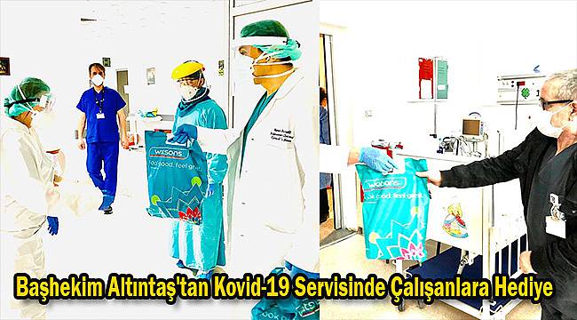 Başhekim Altıntaş'tan Kovid-19 Servisinde Çalışanlara Hediye