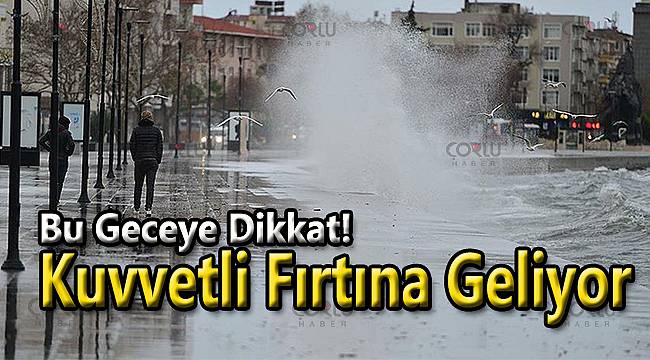 Bu Geceye Dikkat! Kuvvetli Fırtına Geliyor