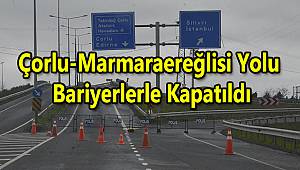 Çorlu-Marmaraereğlisi Yolu Bariyerlerle Kapatıldı