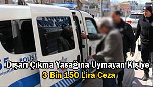 Dışarı Çıkma Yasağına Uymayan Kişiye 3 Bin 150 Lira Ceza