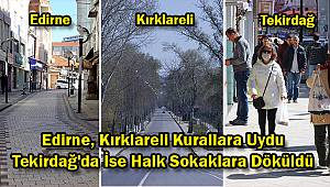 Edirne, Kırklareli Kurallara Uydu Tekirdağ'da İse Halk Sokaklara Döküldü