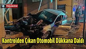 Kontrolden Çıkan Otomobil Dükkana Daldı