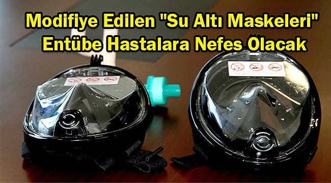 Modifiye Edilen "Su Altı Maskeleri" Entübe Hastalara Nefes Olacak