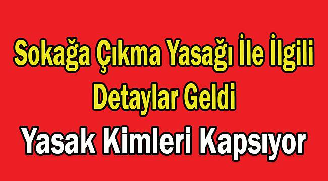 Sokağa Çıkma Yasağı Kimleri Kapsıyor