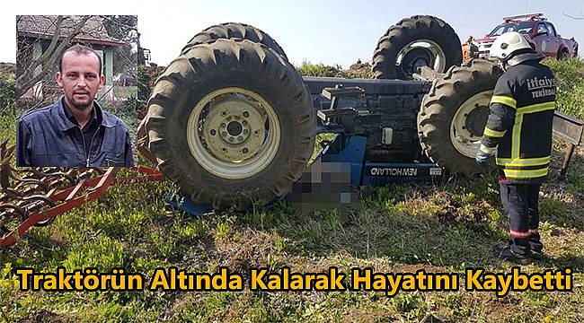 Traktörün Altında Kalarak Hayatını Kaybetti