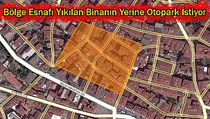 Bölge Esnafı Yıkılan Binanın Yerine Otopark İstiyor