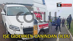 İşe Giderken Canından Oldu