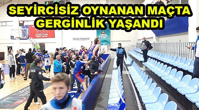 Seyircisiz Oynanan Basketbol Maçında Gerginlik Yaşandı