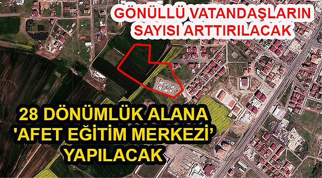 28 Dönümlük Alana 'Afet Eğitim Merkezi' Yapılacak