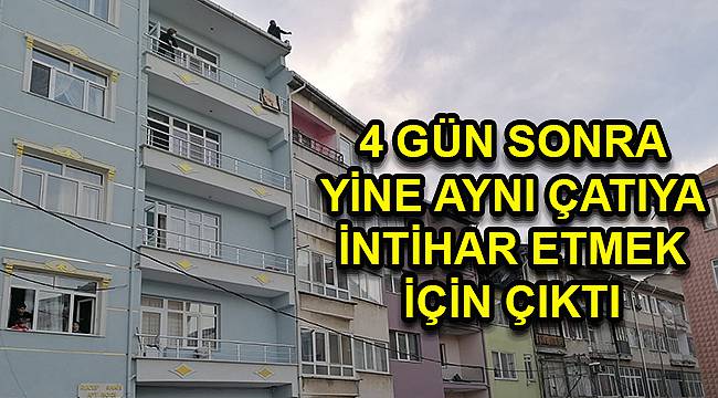 4 Gün Sonra Yine Aynı Çatıya İntihar Etmek İçin Çıktı