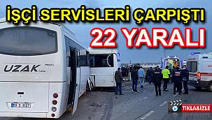 İşçi Servisleri Çarpıştı, 22 Yaralı