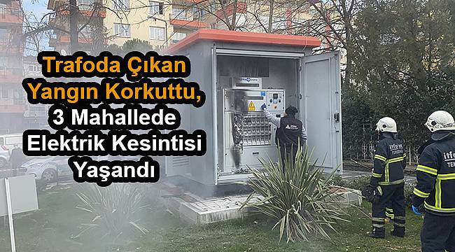 Trafoda Çıkan Yangın Korkuttu, 3 Mahallede Elektrik Kesintisi Yaşandı