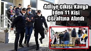 Adliye Çıkışı Kavga Eden 11 Kişi Gözaltına Alındı