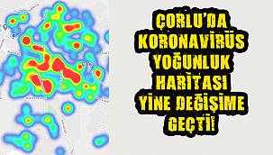 Çorlu’da Koronavirüs Yoğunluk Haritası Yine Değişime Geçti!