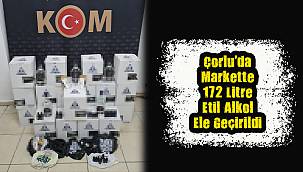 Çorlu'da Markette 172 Litre Etil Alkol Ele Geçirildi