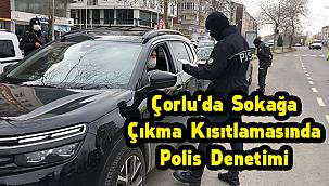 Çorlu'da Sokağa Çıkma Kısıtlamasında Polis Denetimi