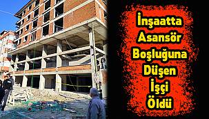 İnşaatta Asansör Boşluğuna Düşen İşçi Öldü