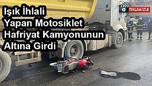 Işık İhlali Yapan Motosiklet Hafriyat Kamyonunun Altına Girdi