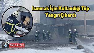 Isınmak İçin Kullandığı Tüp Yangın Çıkardı