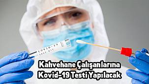 Kahvehane Çalışanlarına Kovid-19 Testi Yapılacak