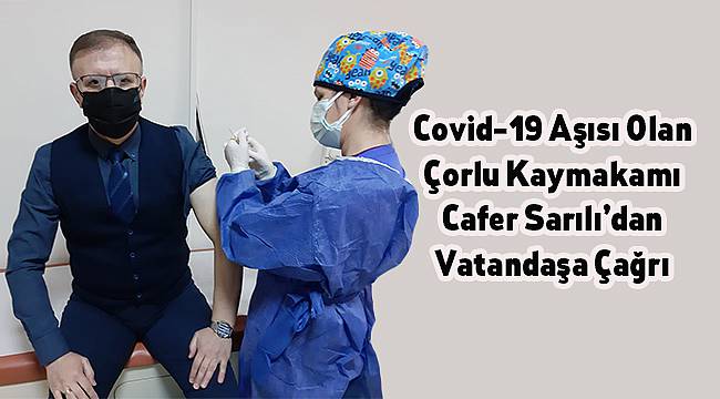 Kaymakam Sarılı Covid-19 Aşısının İlk Dozunu Yaptırdı