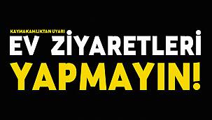 Kaymakamlık Uyardı, "Ev Ziyaretleri Yapmayın!"