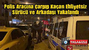 Polis Aracına Çarpıp Kaçan Ehliyetsiz Sürücü ve Arkadaşı Yakalandı