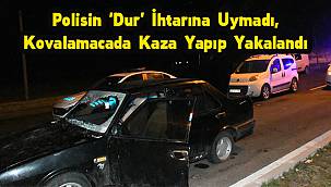 Polisin 'Dur' İhtarına Uymadı, Kovalamacada Kaza Yapıp Yakalandı