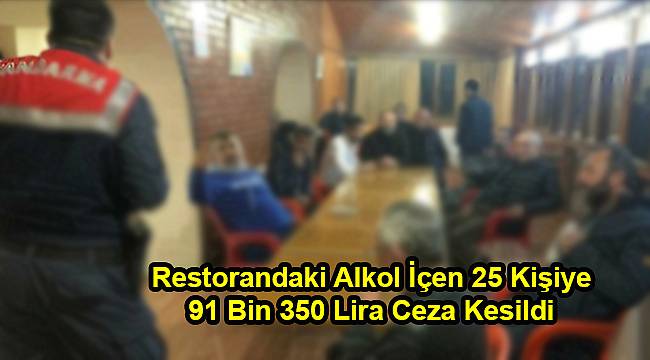 Restorandaki Alkol İçen 25 Kişiye 91 Bin 350 Lira Ceza Kesildi