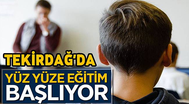 Tekirdağ'da 20 Okulda Yüz Yüze Eğitim Başlıyor!