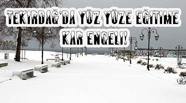 Tekirdağ'da Yüz Yüze Eğitime Kar Engeli!