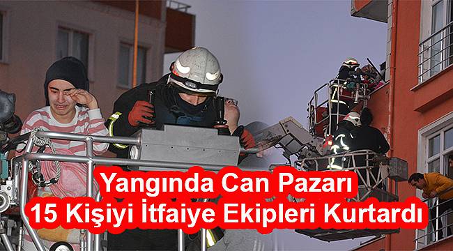 Yangında Can Pazarı, 15 Kişiyi İtfaiye Ekipleri Kurtardı