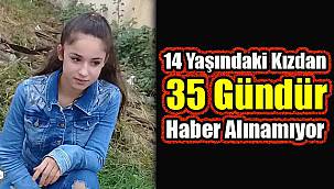 14 Yaşındaki Kızdan 35 Gündür Haber Alınamıyor