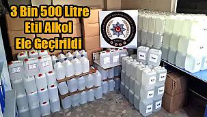 3 Bin 500 Litre Etil Alkol Ele Geçirildi