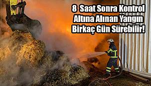 8  Saat Sonra Kontrol Altına Alınan Yangın Birkaç Gün Sürebilir!