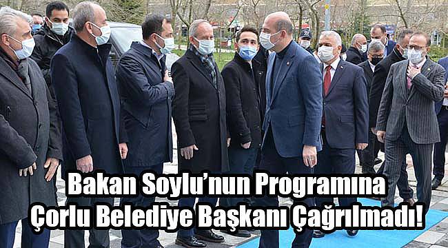 Bakan Soylu'nun Programına Çorlu Belediye Başkanı Çağrılmadı!