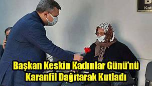 Başkan Keskin Kadınlar Günü’nü Karanfil Dağıtarak Kutladı