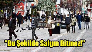 "Bu Şekilde Salgın Bitmez!"