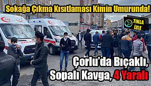 Çorlu'da Bıçaklı, Sopalı Kavga, 4 Yaralı