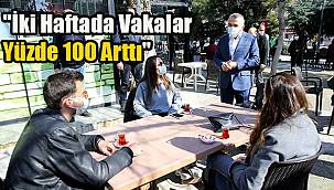 "İki Haftada Vakalar Yüzde 100 Arttı"