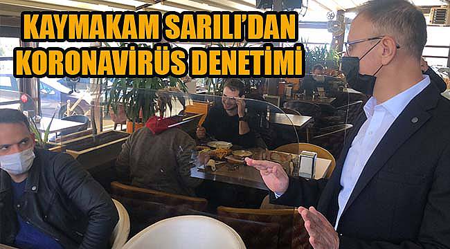 Kaymakam Sarılı Koronavirüs Tedbirlerini Denetledi