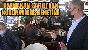 Kaymakam Sarılı Koronavirüs Tedbirlerini Denetledi