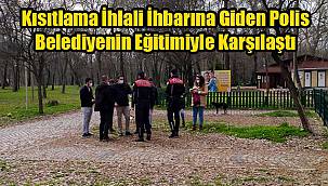 Kısıtlama İhlali İhbarına Giden Polis Belediyenin Eğitimiyle Karşılaştı