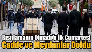 Kısıtlamanın Olmadığı İlk Cumartesi Cadde ve Meydanlar Doldu