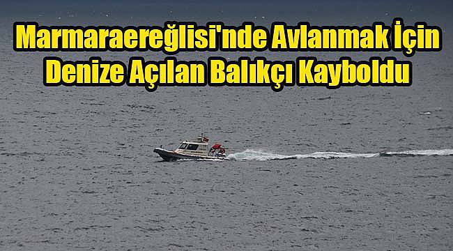 Marmaraereğlisi'nde Avlanmak İçin Denize Açılan Balıkçı Kayboldu